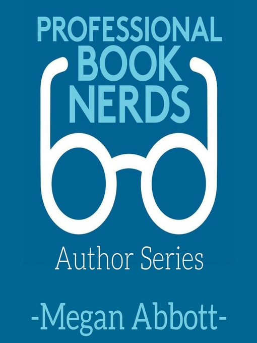 Title details for Megan Abbott Interview by Professional Book Nerds - Available